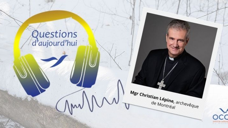 Mgr Christian Lépine à Questions d’aujourd’hui : regards sur la dignité, la migration et la paix